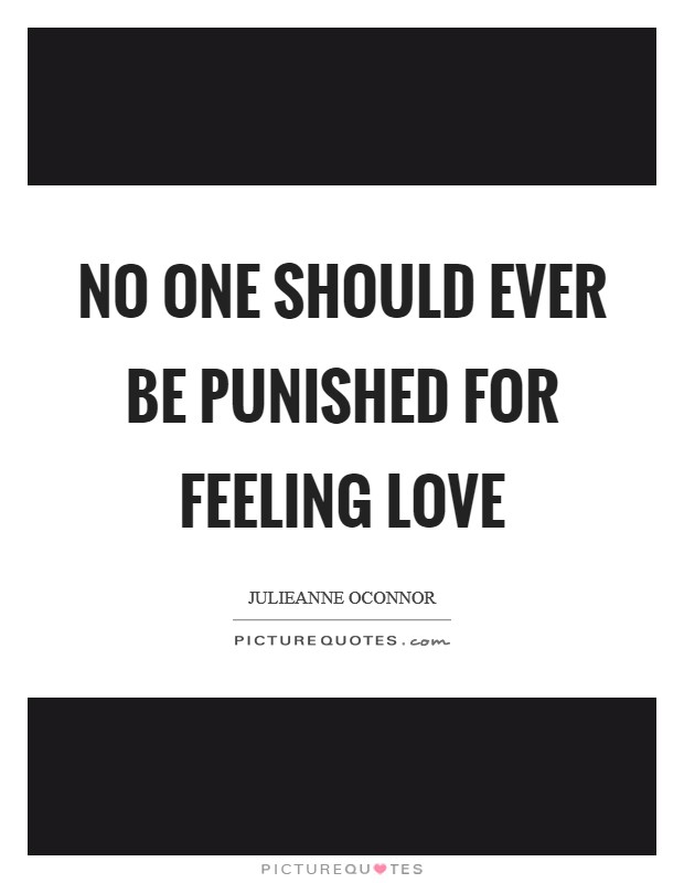 No one should ever be punished for feeling love Picture Quote #1