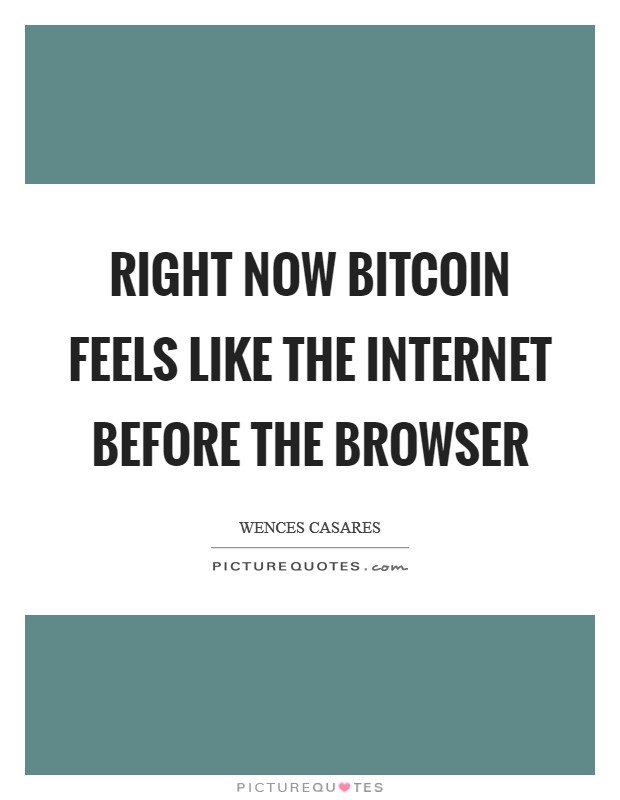 Right now Bitcoin feels like the Internet before the browser Picture Quote #1