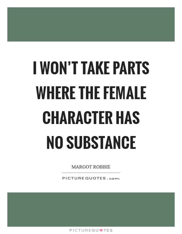I won't take parts where the female character has no substance Picture Quote #1