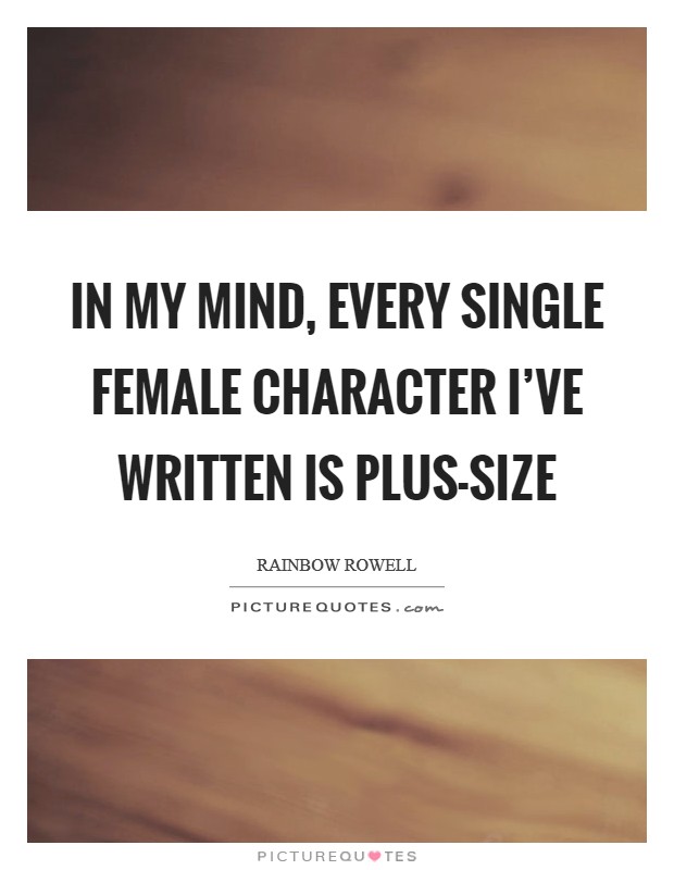 In my mind, every single female character I've written is plus-size Picture Quote #1