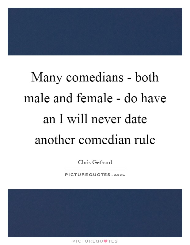 Many comedians - both male and female - do have an I will never date another comedian rule Picture Quote #1