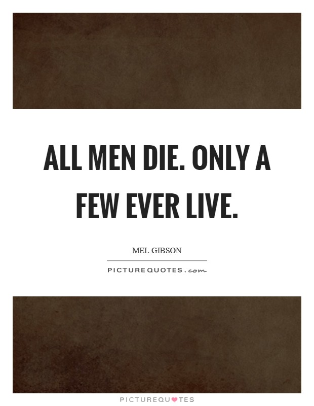 All men die. Only a few ever live. Picture Quote #1