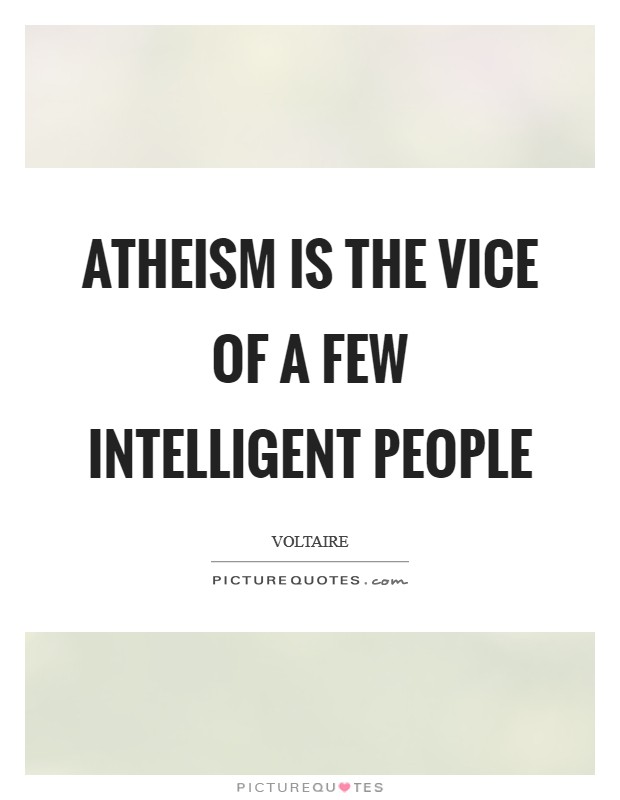 Atheism is the vice of a few intelligent people Picture Quote #1