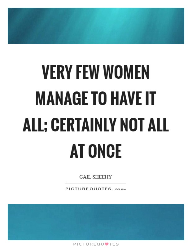 Very few women manage to have it all; certainly not all at once Picture Quote #1