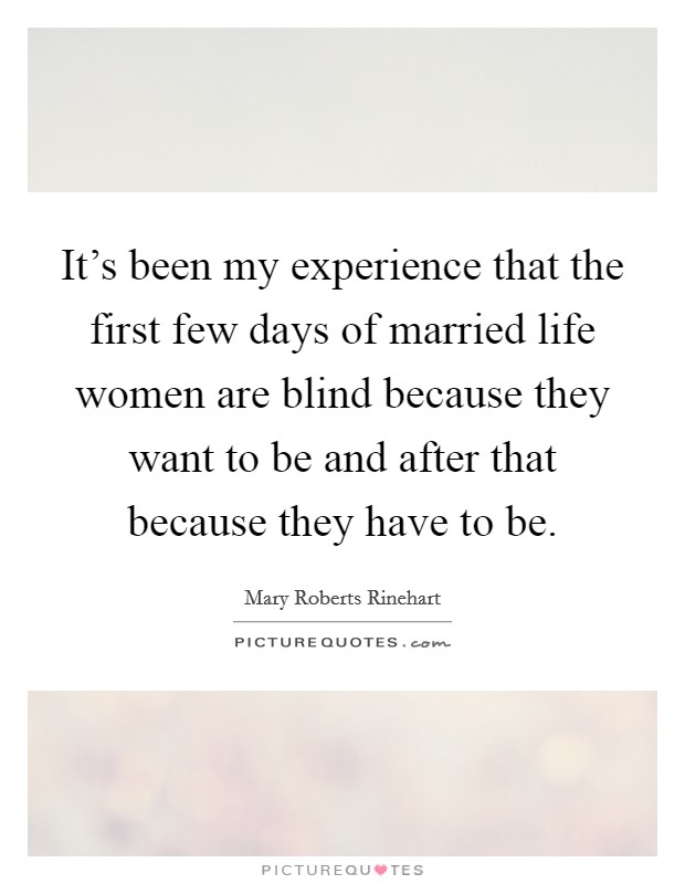 It's been my experience that the first few days of married life women are blind because they want to be and after that because they have to be. Picture Quote #1