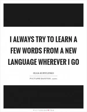 I always try to learn a few words from a new language wherever I go Picture Quote #1