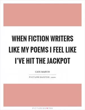 When fiction writers like my poems I feel like I’ve hit the jackpot Picture Quote #1