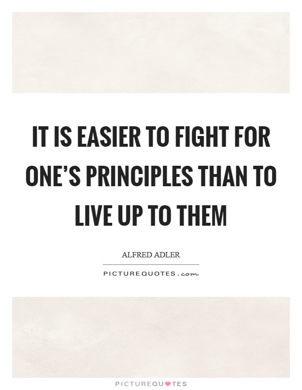 It is easier to fight for one's principles than to live up to them Picture Quote #1