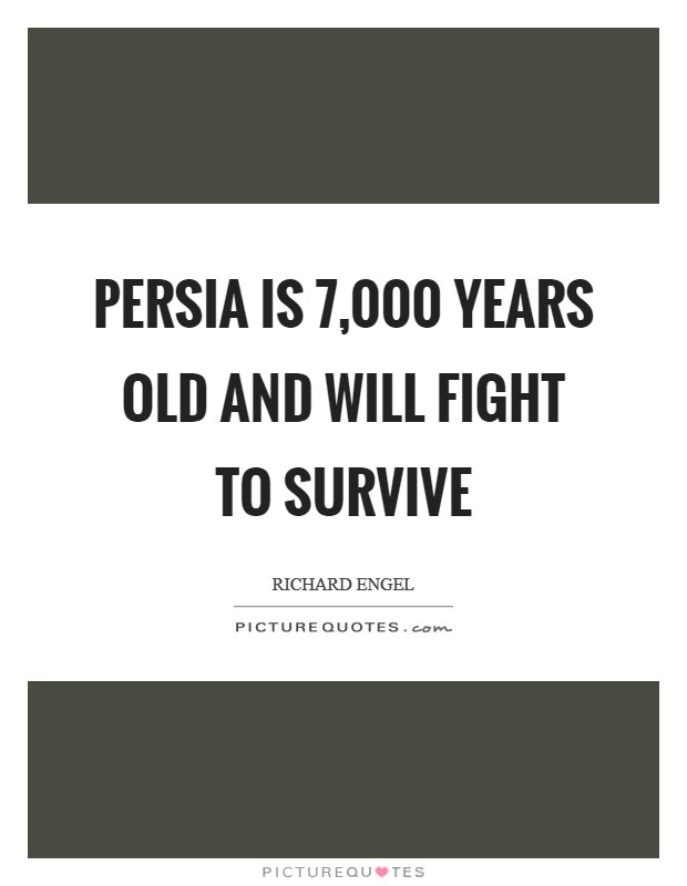 Persia is 7,000 years old and will fight to survive Picture Quote #1
