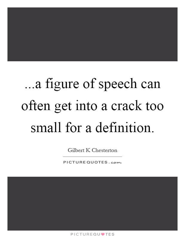 ...a figure of speech can often get into a crack too small for a definition. Picture Quote #1