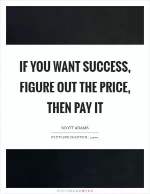 If you want success, figure out the price, then pay it Picture Quote #1