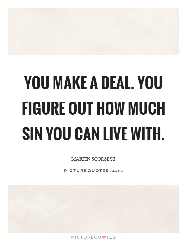 You make a deal. You figure out how much sin you can live with. Picture Quote #1