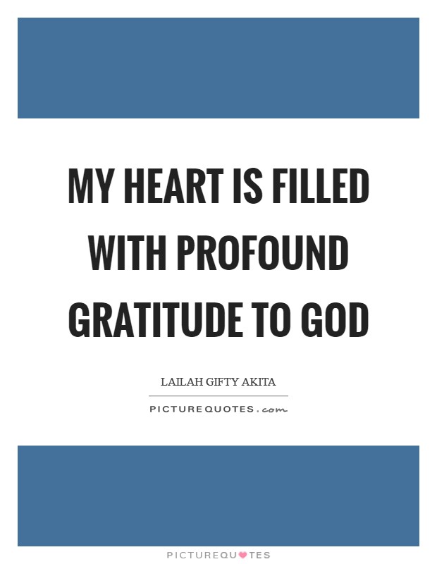 My heart is filled with profound gratitude to God Picture Quote #1