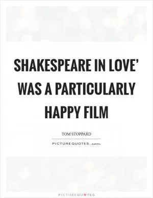 Shakespeare in Love’ was a particularly happy film Picture Quote #1