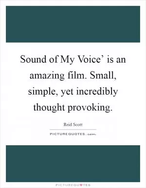 Sound of My Voice’ is an amazing film. Small, simple, yet incredibly thought provoking Picture Quote #1