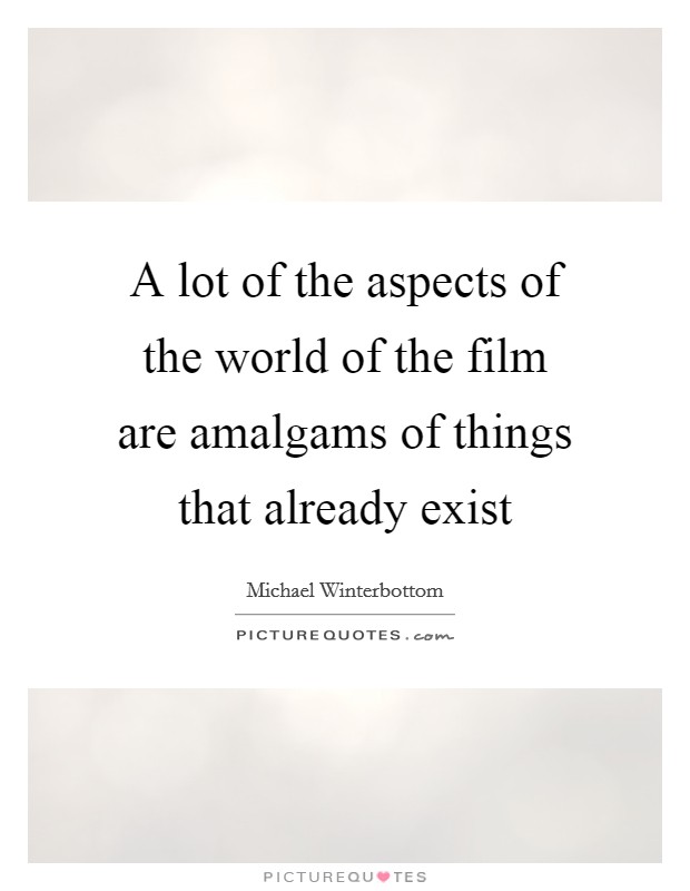A lot of the aspects of the world of the film are amalgams of things that already exist Picture Quote #1