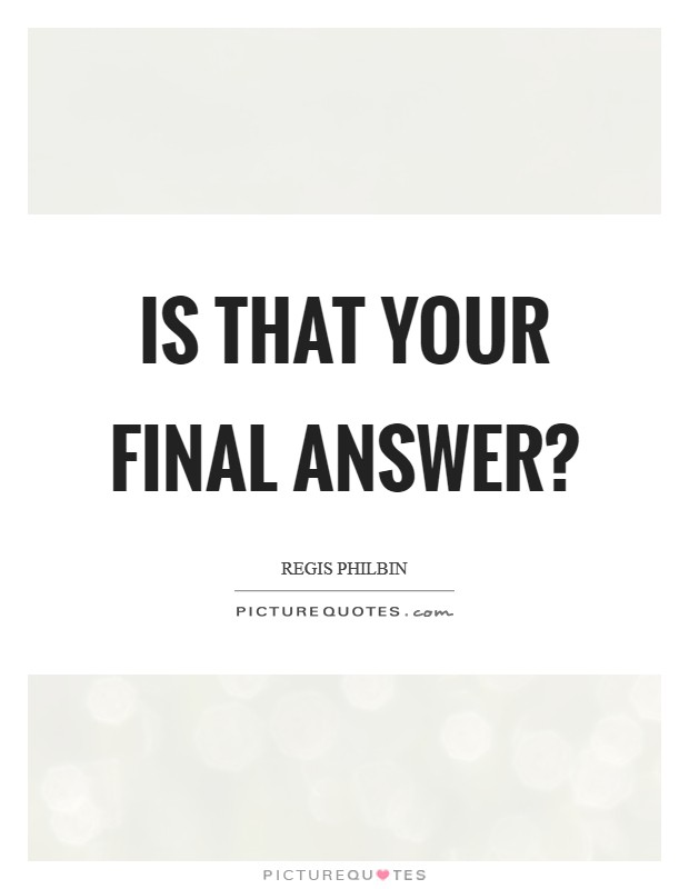 Is that your final answer? Picture Quote #1