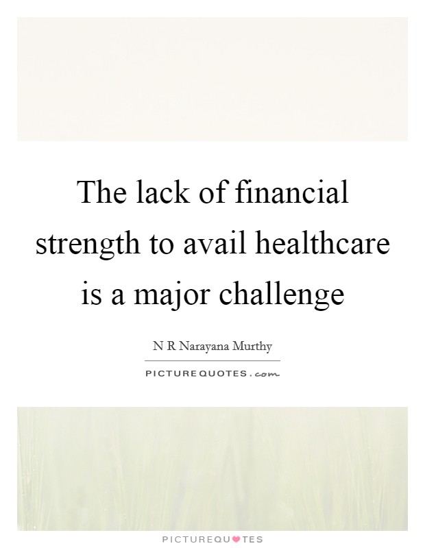 The lack of financial strength to avail healthcare is a major challenge Picture Quote #1