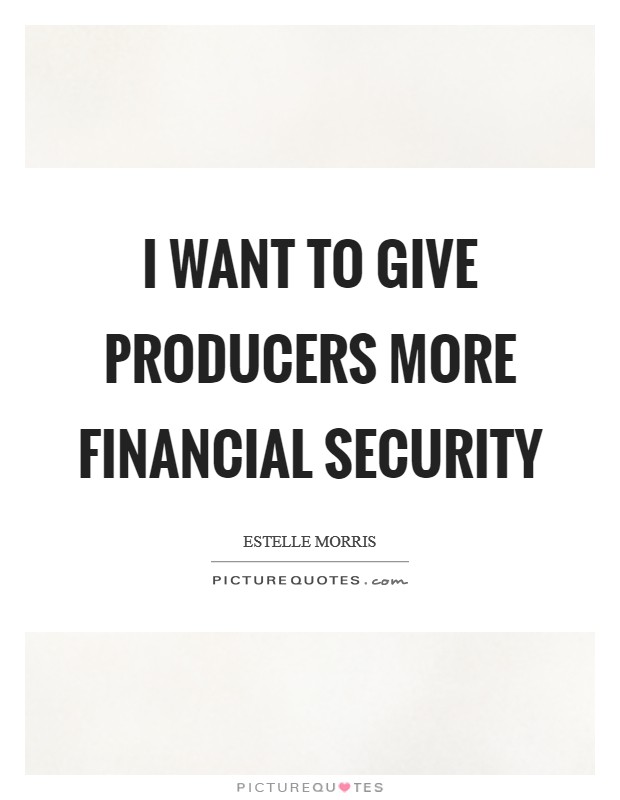 I want to give producers more financial security Picture Quote #1