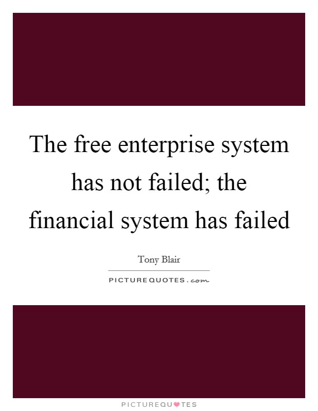 The free enterprise system has not failed; the financial system has failed Picture Quote #1