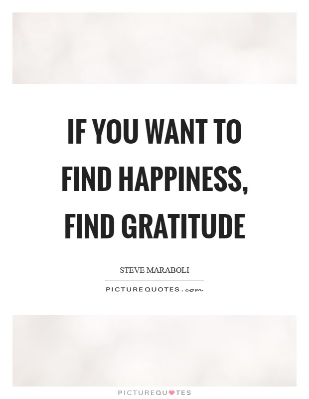 If you want to find happiness, find gratitude Picture Quote #1