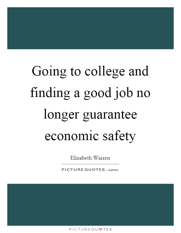 Going to college and finding a good job no longer guarantee economic safety Picture Quote #1