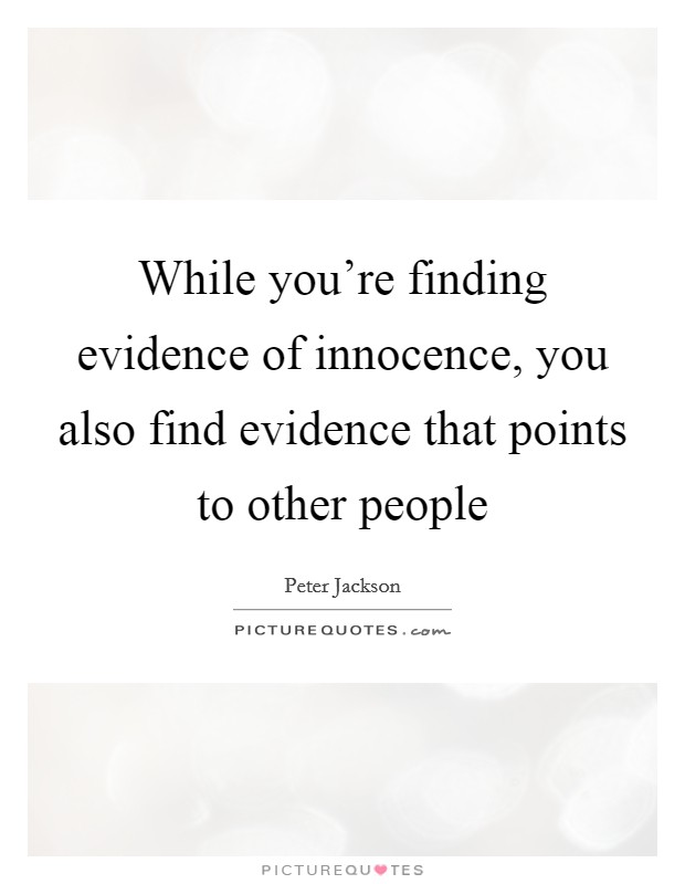 While you're finding evidence of innocence, you also find evidence that points to other people Picture Quote #1