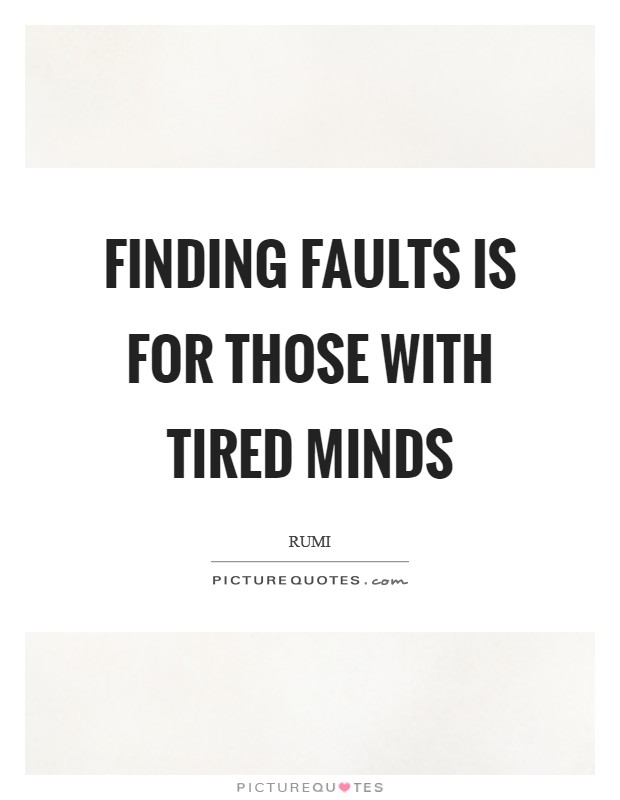Finding faults is for those with tired minds Picture Quote #1