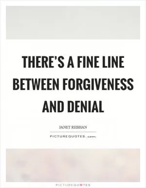 There’s a fine line between forgiveness and denial Picture Quote #1