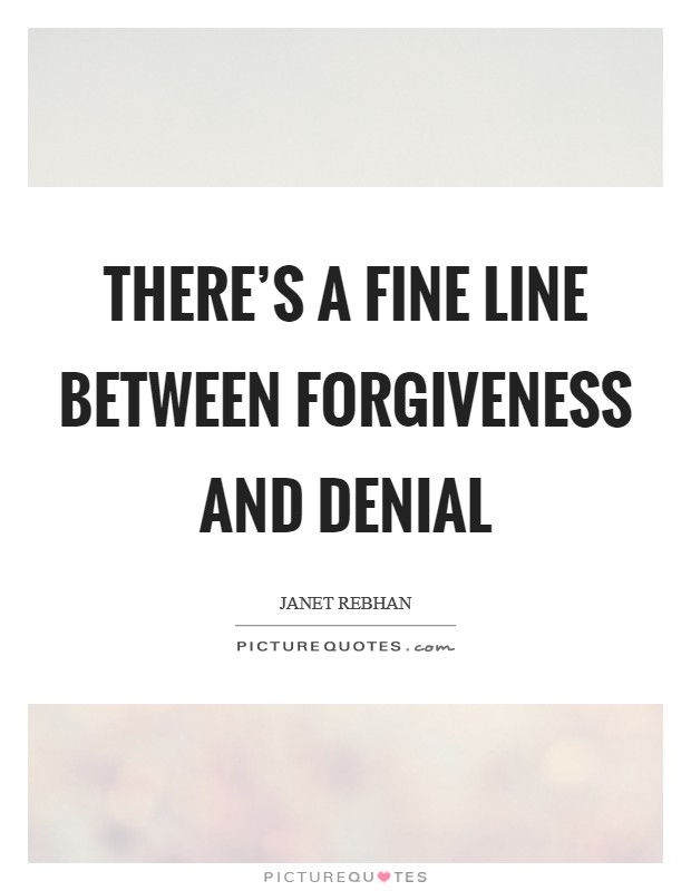 There's a fine line between forgiveness and denial Picture Quote #1