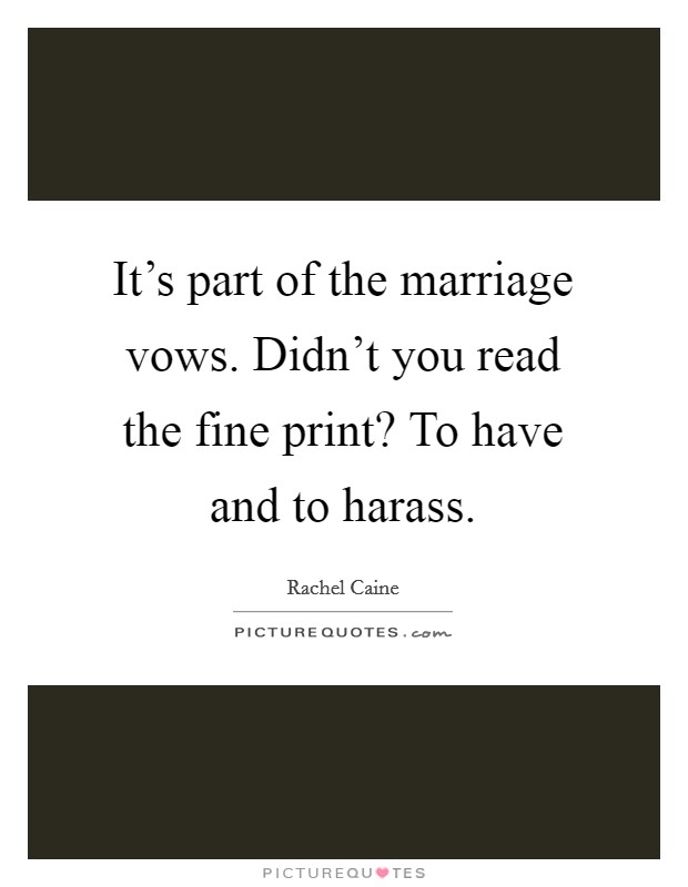 It's part of the marriage vows. Didn't you read the fine print? To have and to harass. Picture Quote #1