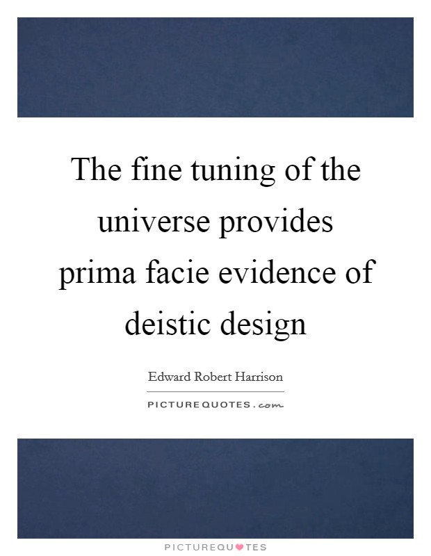 The fine tuning of the universe provides prima facie evidence of deistic design Picture Quote #1