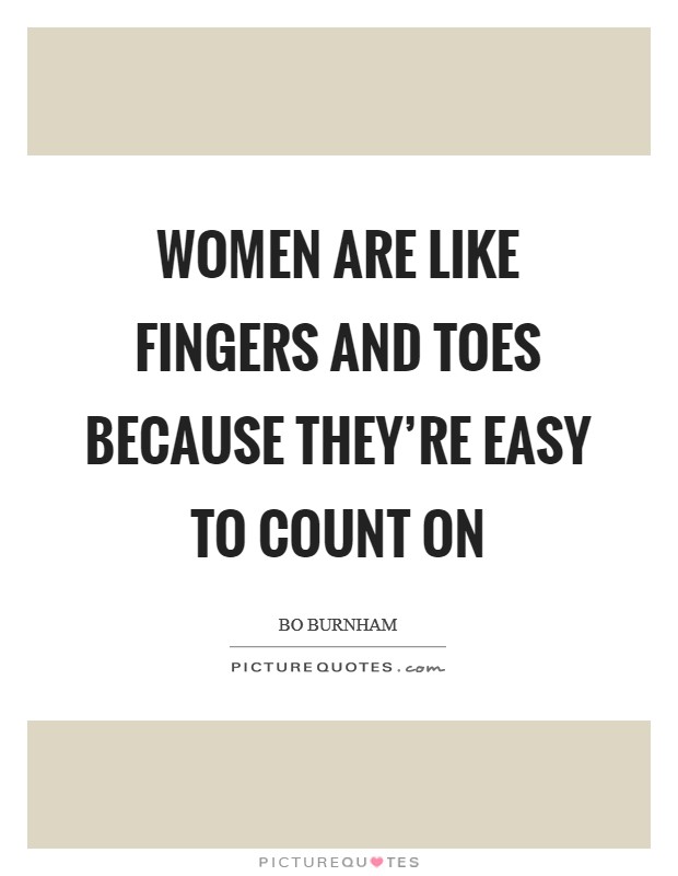 Women are like fingers and toes because they're easy to count on Picture Quote #1