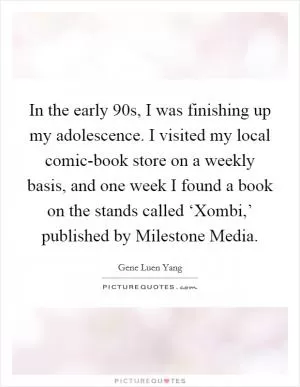 In the early  90s, I was finishing up my adolescence. I visited my local comic-book store on a weekly basis, and one week I found a book on the stands called ‘Xombi,’ published by Milestone Media Picture Quote #1