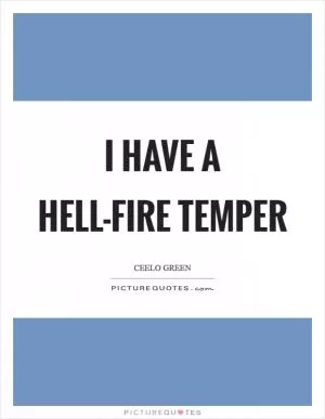 I have a hell-fire temper Picture Quote #1