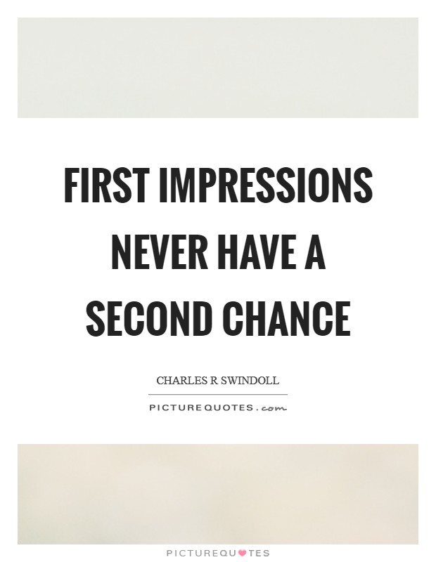 First impressions never have a second chance Picture Quote #1