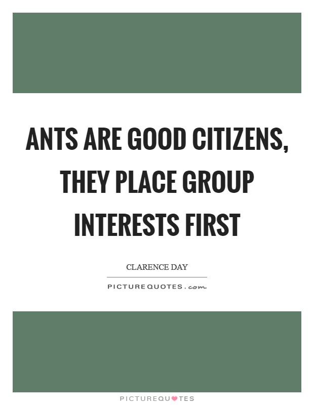 Ants are good citizens, they place group interests first Picture Quote #1