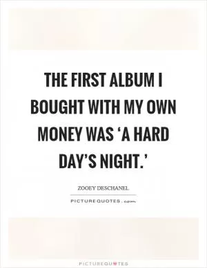 The first album I bought with my own money was ‘A Hard Day’s Night.’ Picture Quote #1