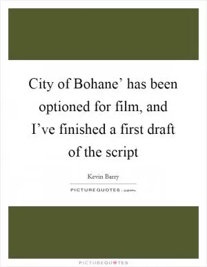 City of Bohane’ has been optioned for film, and I’ve finished a first draft of the script Picture Quote #1