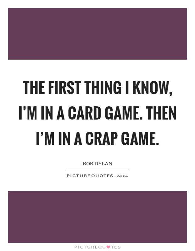 The first thing I know, I'm in a card game. Then I'm in a crap game. Picture Quote #1