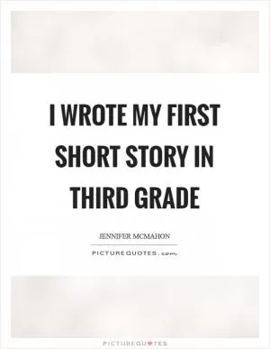 I wrote my first short story in third grade Picture Quote #1