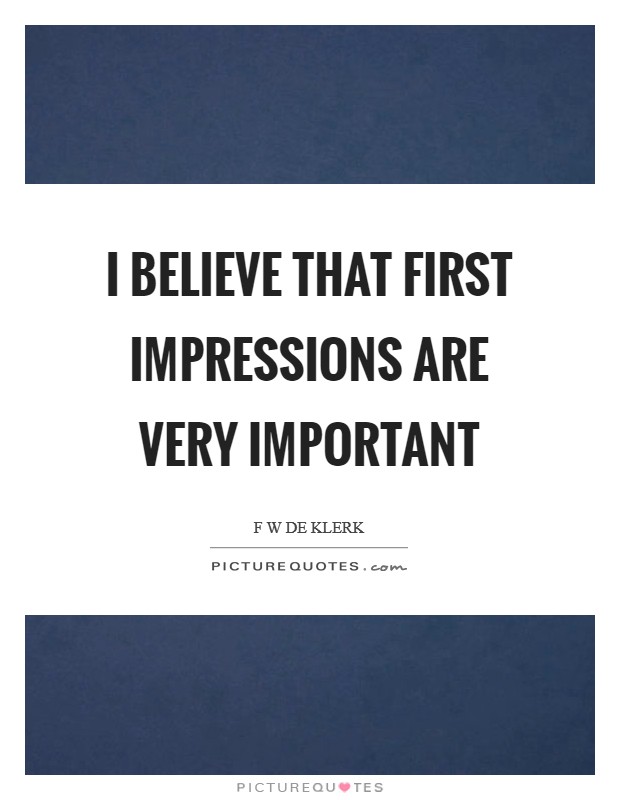 I believe that first impressions are very important Picture Quote #1