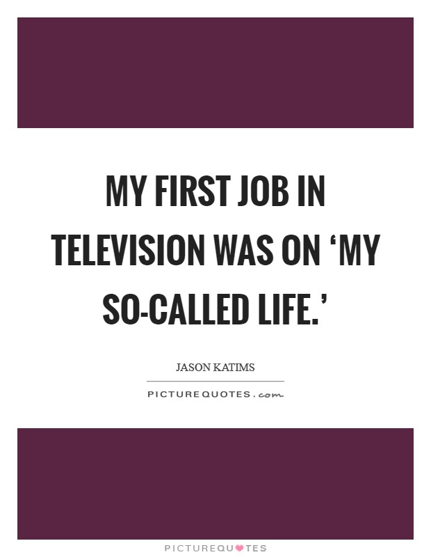 My first job in television was on ‘My So-Called Life.' Picture Quote #1
