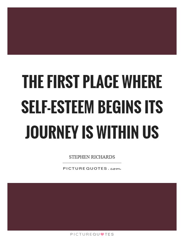 The first place where self-esteem begins its journey is within us Picture Quote #1