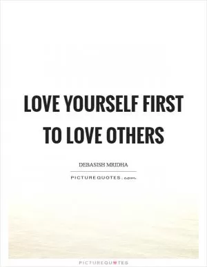 Love yourself first to love others Picture Quote #1
