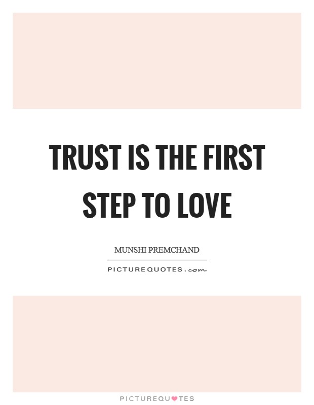 Trust is the first step to love Picture Quote #1