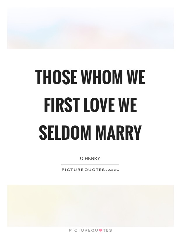 Those whom we first love we seldom marry Picture Quote #1