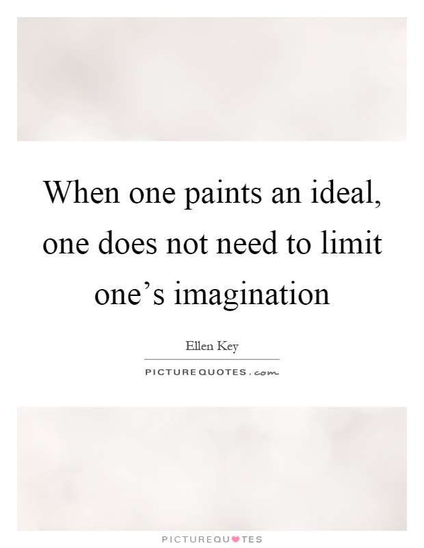 When one paints an ideal, one does not need to limit one's imagination Picture Quote #1