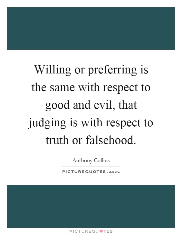 Willing or preferring is the same with respect to good and evil, that judging is with respect to truth or falsehood Picture Quote #1
