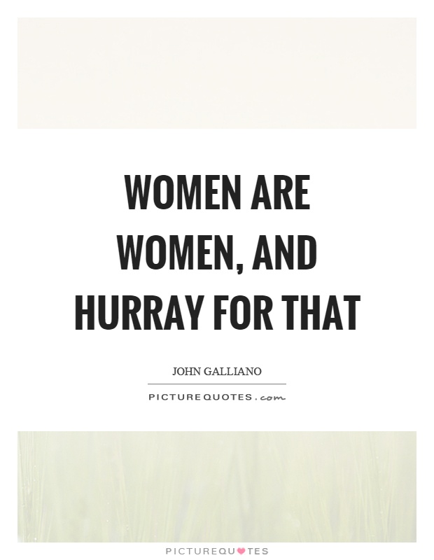 Women are women, and hurray for that Picture Quote #1